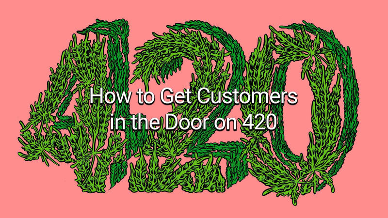 How to Get Customers in the Door on 420