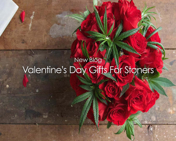 Valentine's Day Gifts for Stoners